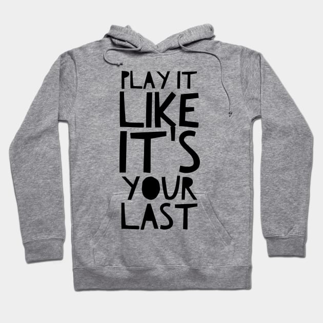 Play it like it's your last Hoodie by GMAT